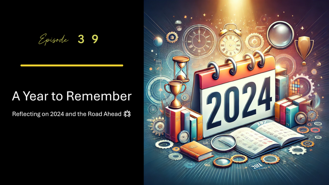 EP39 – A Year to Remember: Reflecting on 2024 and the Road Ahead 🌟