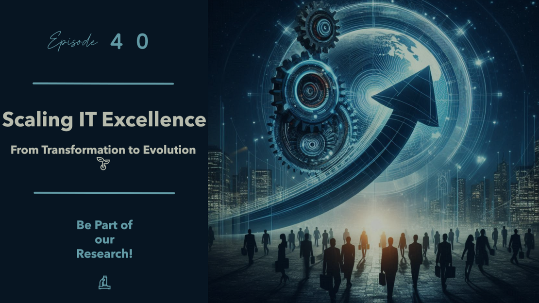 EP40 – Scaling IT Excellence: From Transformation to Evolution 🌱 – Be Part of our Research!