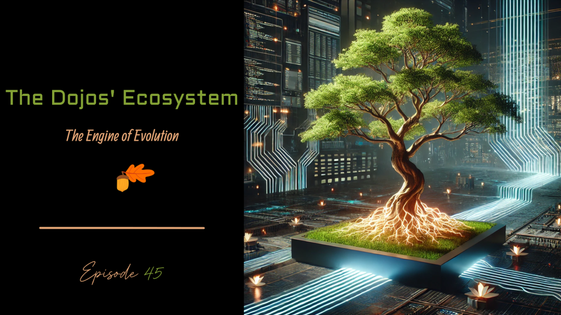 EP 45 - The Dojos' Ecosystem: The Engine of Evolution 🌱