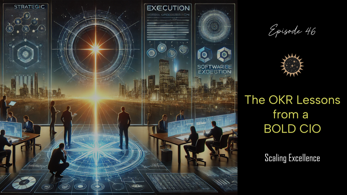 EP46 - Scaling Excellence: The OKR Lessons from a Bold CIO ✨