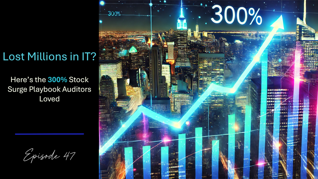 EP47 - Lost Millions in IT? Here’s the 300% Stock Surge Playbook Auditors Loved 😍