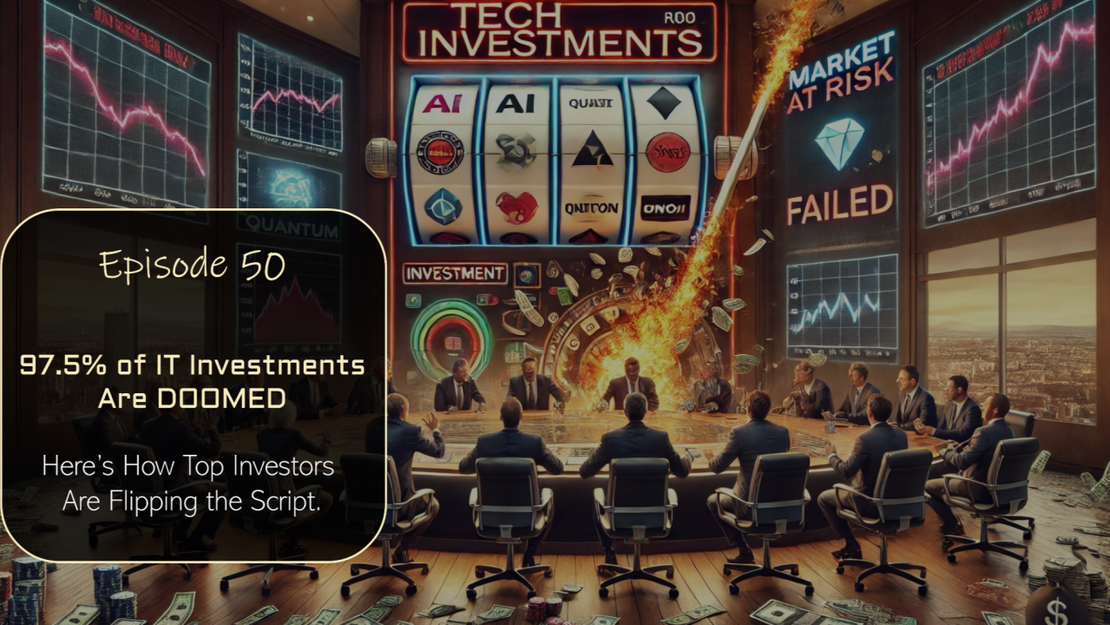 EP 50 - 97.5% of IT Investments Are DOOMED 📉 – Here’s How Top Investors Are Flipping the Script.