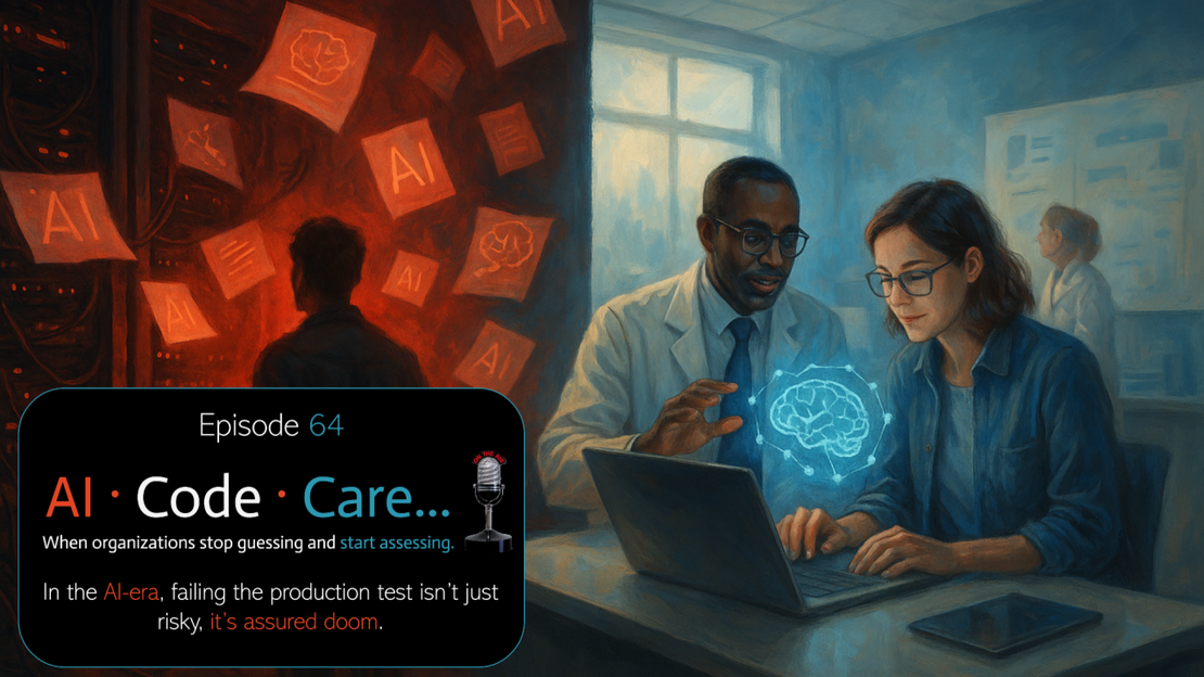 🎙️EP64 - AI · Code · Care... When organizations stop guessing and start assessing.
