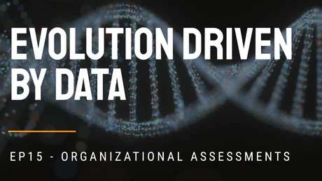EP15 - Organizational Assessments: Evolution Driven by Data