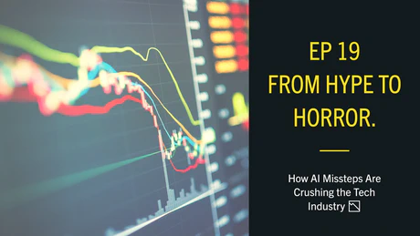 EP19 - From Hype to Horror: How AI Missteps Are Crushing the Tech Industry 📉