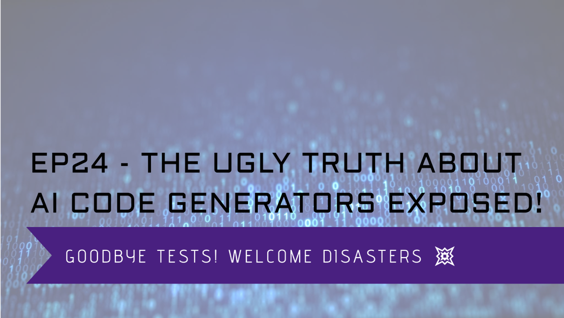 EP 24 - The Ugly Truth About AI Code Generators Exposed! - Goodbye tests, Welcome disasters!