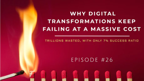 EP 26 - Why Digital Transformations Keep Failing at a Massive Cost. The Billion-Euro Trap