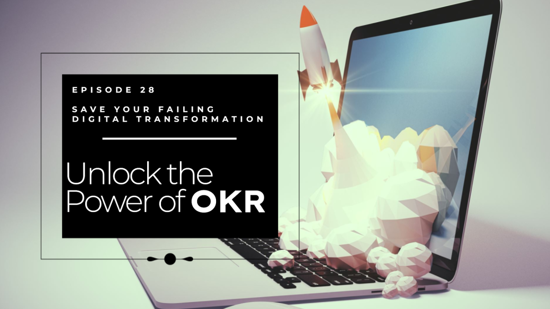 EP 28 - Unlock the Power of OKRs and DDD to Save Your Failing Digital Transformation