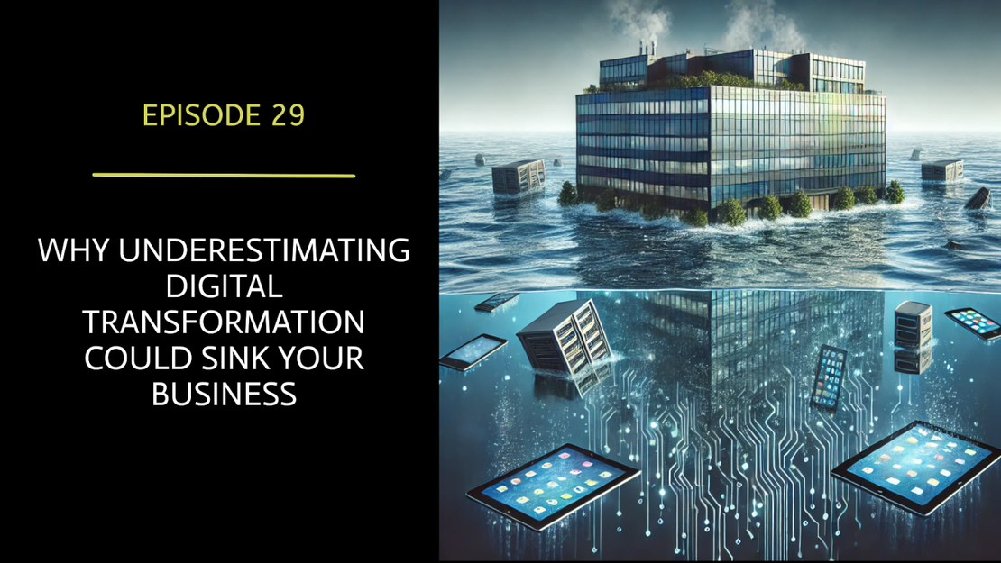 EP 29 - Why Underestimating Digital Transformation Could Sink Your Business