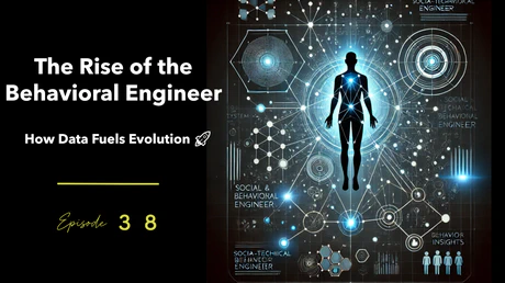 EP38 – The Rise of the Behavioral Engineer: How Data Fuels Evolution 🚀